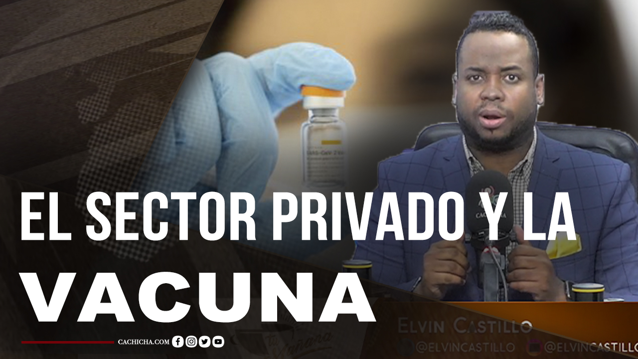 La Postura Del Gobierno Al No Dejar Que Sector Privado Traiga La Vacuna