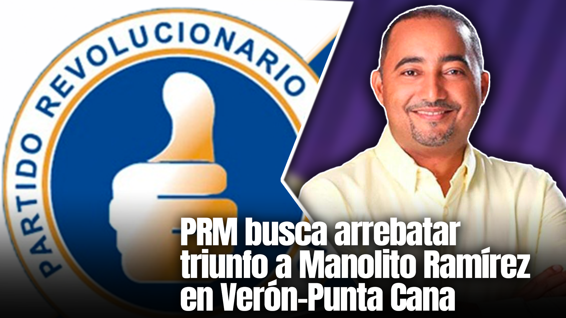 Candidato Del PRM Intenta Arrebatarle El Triunfo A Manolito Ramírez En Verón-Punta Cana