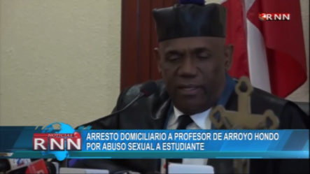 Arresto Domiciliario E Impedimento De Salida A Un Profesor De Arroyo Hondo Acusado De Abuso Sexual A Estudiante