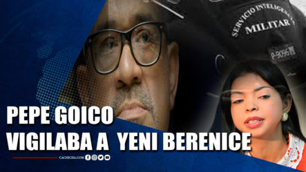 Pepe Goico Vigilaba A Yeni Berenice | Tu Tarde