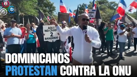Cientos De Dominicanos Encabezan Potente Manifestación Frente Oficina De La ONU