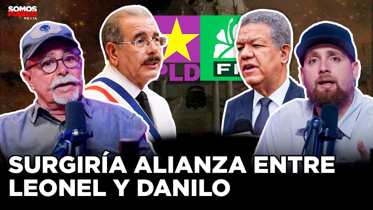 SURGIRÍA ALIANZA DE ÚLTIMO MINUTO ENTRE LEONEL Y DANILO