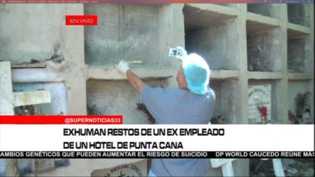 Exhuman Restos De Un Ex Empleado De Un Hotel De Punta Cana
