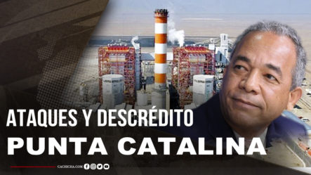 Plan De Ataques Y Descrédito Hacia Punta Catalina