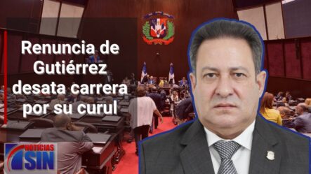 Renuncia De Gutiérrez Desata Carrera Por Su Curul