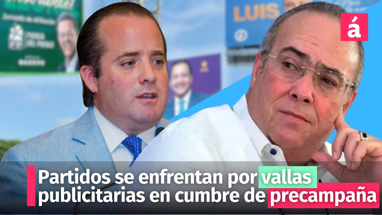 Partidos Se Enfrentan Por Vallas Publicitarias En Cumbre De Precampaña