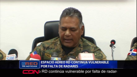 Espacio Aéreo Dominicano Continúa Vulnerable Por La Falta De Radares