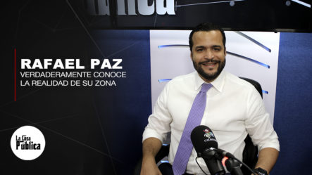 Rafael Paz “Un Candidato Que Verdaderamente Conoce La Realidad De Su Zona”