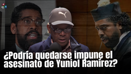 ¿Se Corre El Riesgo De Quede Impune El Asesinato De Yuniol Ramírez?