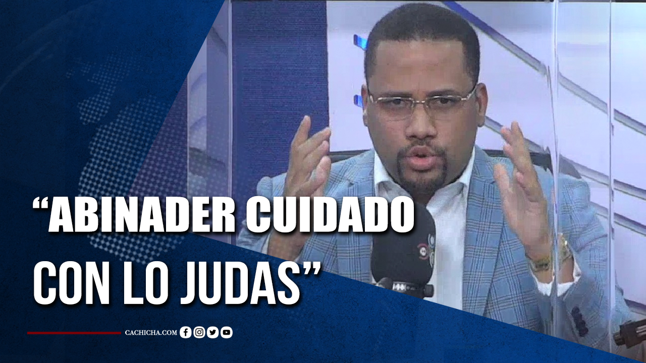 Ray González: Abinader Cuidado Con Lo Judas