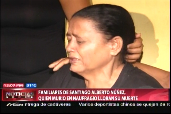 Familiares De Santiago Alberto Núñez Muerto En El Naufragio Lloran Su Muerte