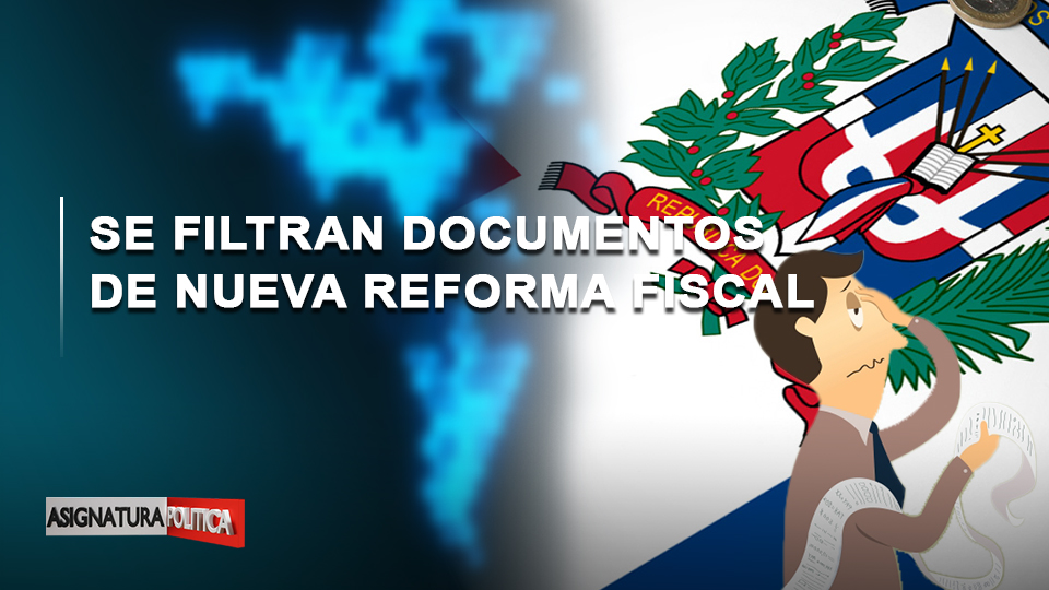 EN VIVO: Se Filtran Documentos De Nueva Reforma Fiscal | Asignatura Política