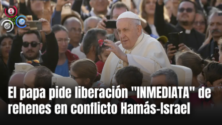 El Papa Pide Liberación “INMEDIATA” De Rehenes En Conflicto Hamás-Israel