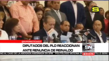 Diputados Del PLD Reaccionan Ante La Renuncia De Reinaldo Y Dicen Que No Llenó Las Expectativas De La Población