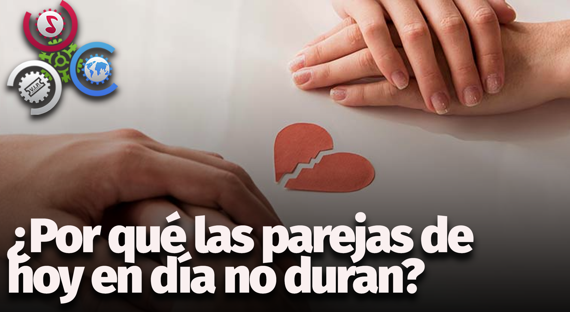 ¿Por Qué Las Parejas De Hoy En Día No Duran?