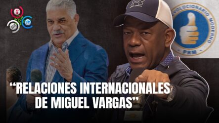 Pozo Asegura Que El PRM No Tiene Una Figura Con Las “relaciones Internacionales De Miguel Vargas”
