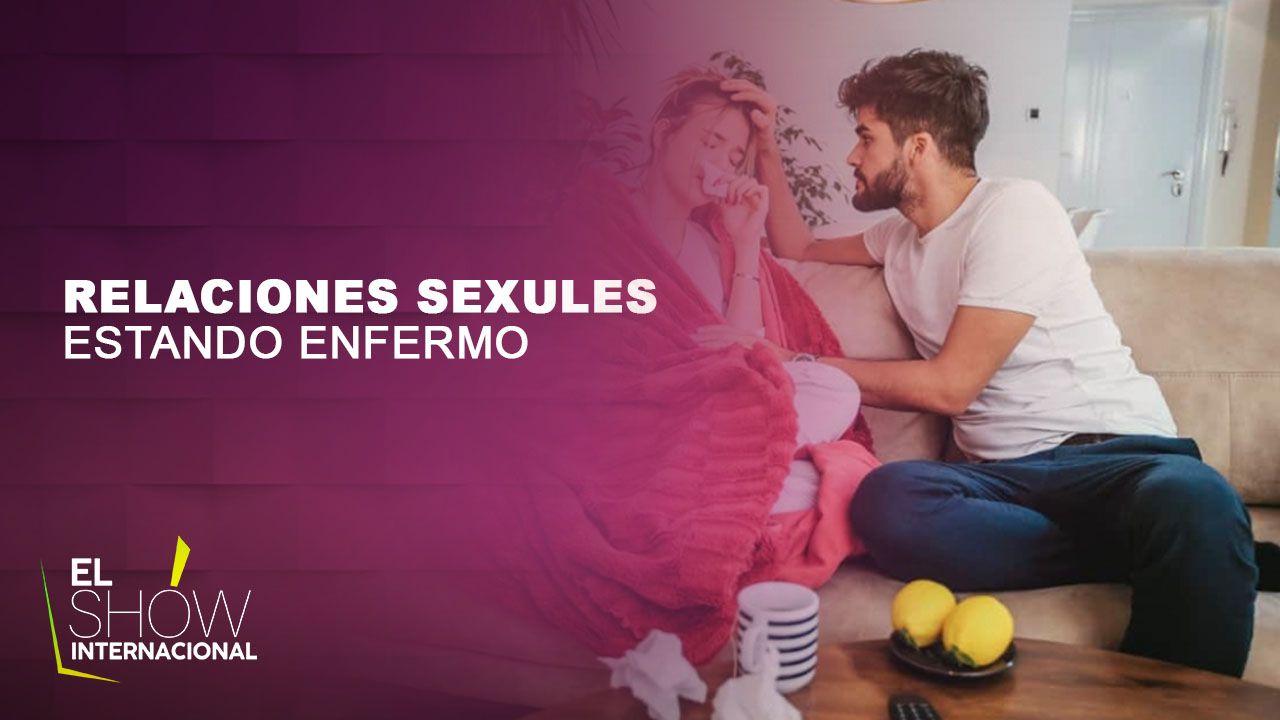 Recomiendan Tener Relaciones Sexuales Mientras Se Esta Enfermo
