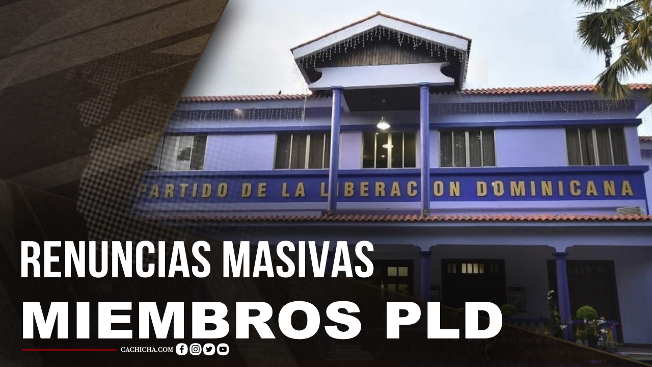 Razones De Renuncias Masivas De Miembros Del PLD
