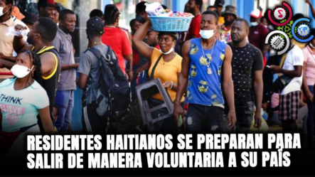 Residentes Haitianos Se Preparan Para Salir De Manera Voluntaria A Su País