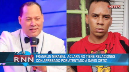 Franklin Mirabal Aclara No Tiene Relaciones Con Apresado Por Atentado A David Ortiz