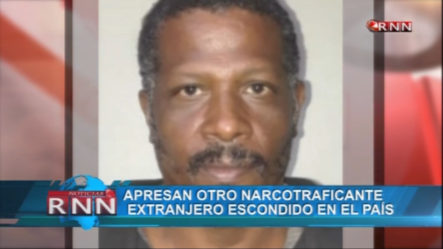 Apresan Otro Narcotraficante Extranjero Escondido En El País