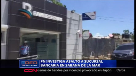 La PN Investiga Asalto A Sucursal Bancaria En Sabana De La Mar