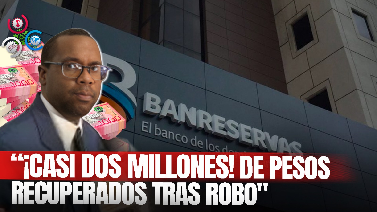 Autoridades Han Recuperado 1.5 Millones De Pesos Del Robo Al Banreservas En Santiago