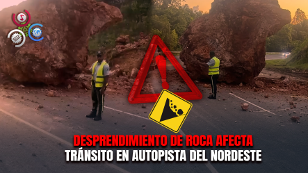 ¡Atención!🚨: DIGESETT Y Obras Públicas Informan Sobre Desprendimiento De Roca En Autopista Nordeste