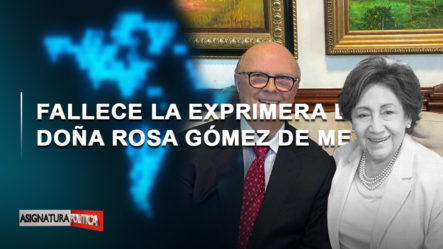 🔴 EN VIVO: Fallece La Ex-primera Dama Doña Rosa Gómez De Mejía | Asignatura Política