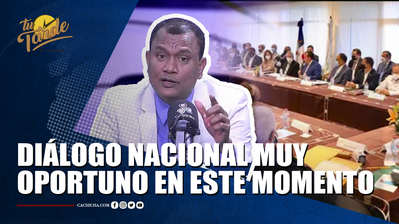 Diálogo Nacional Es Muy Oportuno En Este Momento | Tu Tarde