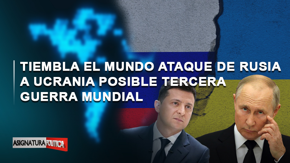 🔴 EN VIVO: Tiembla El Mundo Ataque De Rusia A Ucrania Posible Tercera Guerra Mundial | Asignatura Política