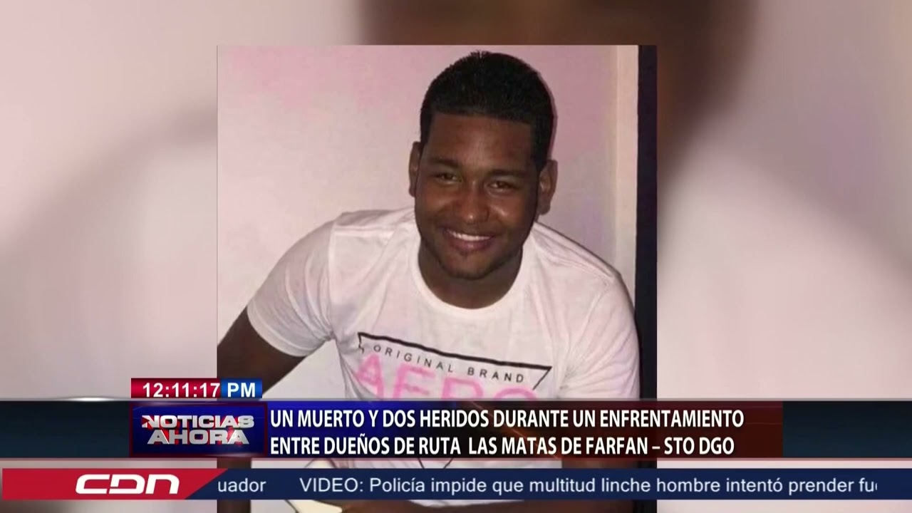 Un Muerto Y Dos Heridos Durante Enfrentamiento Entre Dueños De Ruta En Las Matas De Farfán Sto Dgo