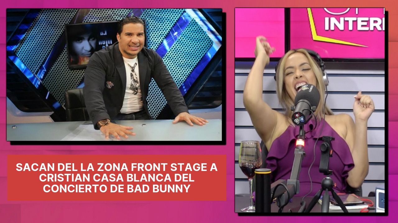 Ingrid Revela Que Sacaron De La Zona Front Stage A Cristian Casa Blanca Del Concierto De Bad Bunny