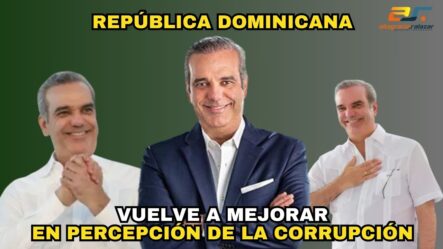 República Dominicana Vuelve A Mejorar En Percepción De La Corrupción