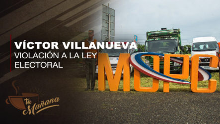 Víctor Villanueva Denuncia Violación A La Ley Electoral Por Parte De MOPC