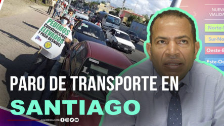 Paro De Transportistas En Santiago Por Reclamo Solución De Transporte | Tu Mañana By Cachicha