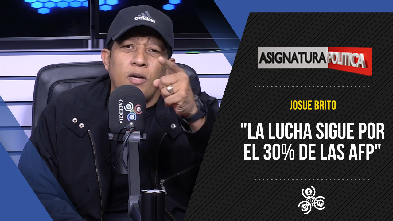 Josué Brito Dice “La Lucha Sigue Por El 30% De Las AFP” | Asignatura Política
