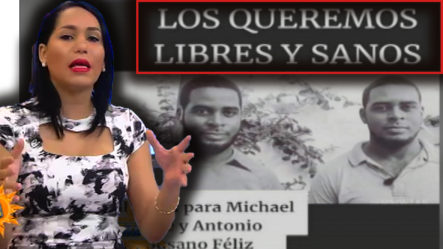 “Los Queremos Libres Y Sanos”; Lorenny Se Refiere A Dominicanos Secuestrados