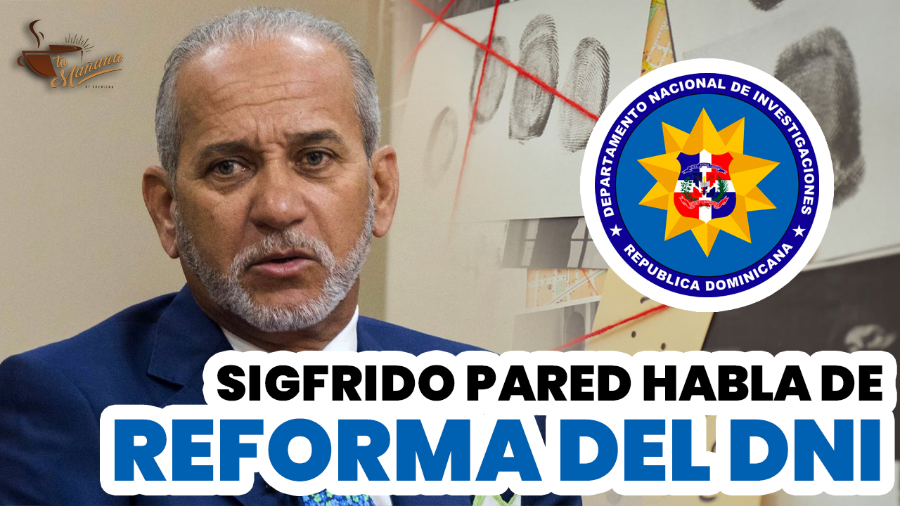 Sigfrido Pared Pérez Da Detalles Exclusivos De La Reforma Al DNI