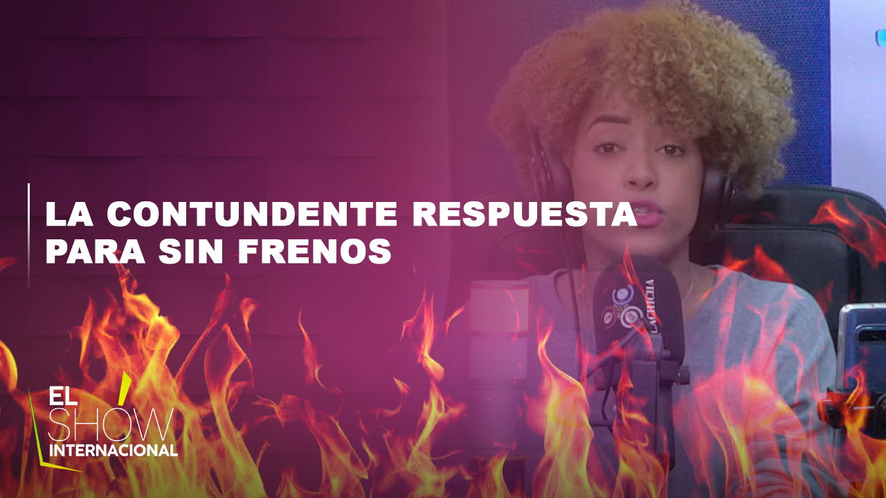 La Final Y Contundente Respuesta De El Show Internacional Para El Elenco De Sin Frenos