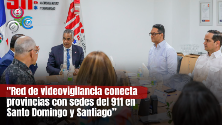 911 Implementa Videovigilancia En Monte Cristi, Dajabón, Valverde Y Santiago Rodríguez