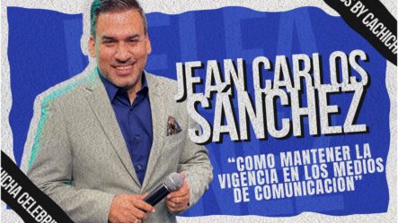 Consejos De Jean Carlos Sánchez Para Mantenerse Vigente En Los Medios De Comunicación