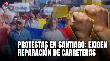 Protestas En Santiago Exigen Reparación De Carreteras En Diversas Comunidades