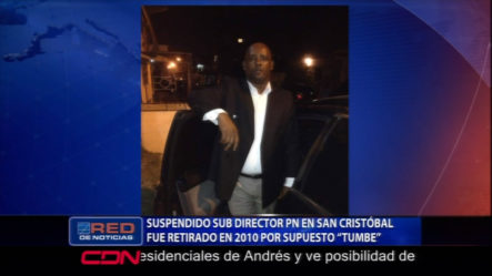 Fue Suspendido El Sub Director De La PN En San Cristóbal Por Supuesto “tumbe”