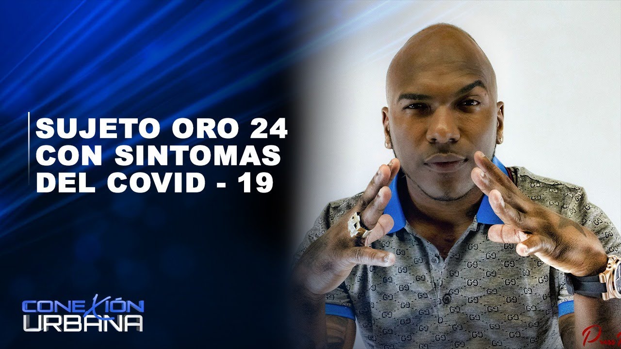 Sujeto Oro 24 Con Síntomas Del COVID – 19 | Conexión Urbana