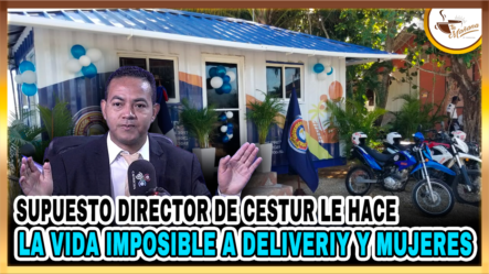 Delvis Santos – Supuesto Director De CESTUR Le Hace La Vida Imposible A Delivery Y Mujeres | Tu Mañana By Cachicha
