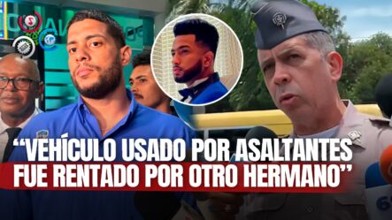 Autoridades Recuperan Vehículo Usado Para Perpetrar Asalto A Banco Popular Y Vinculan A Alberto Ezequiel Estrella