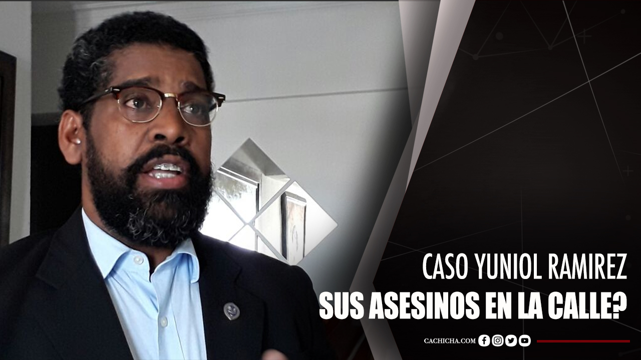 Caso Yuniol Ramírez, ¿sus Asesinos En La Calle?
