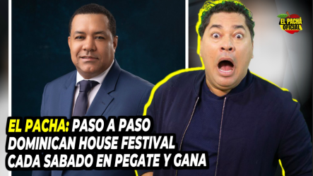 El Pacha: Paso A Paso Dominican House Festival, ¡Cada Sábado En Pegate Y Gana!