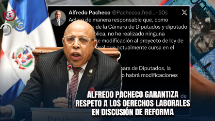Alfredo Pacheco Aclara Que No Ha Propuesto Modificaciones A La Cesantía En La Reforma Laboral